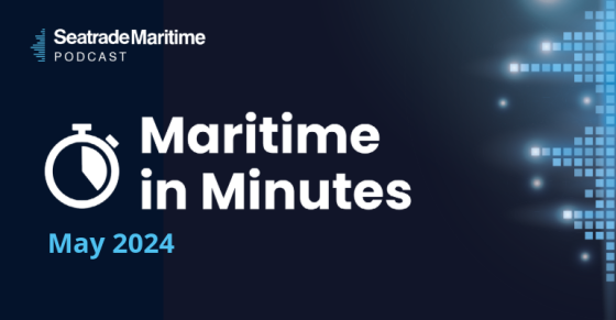 Maritime in Minutes - news roundup May 2024